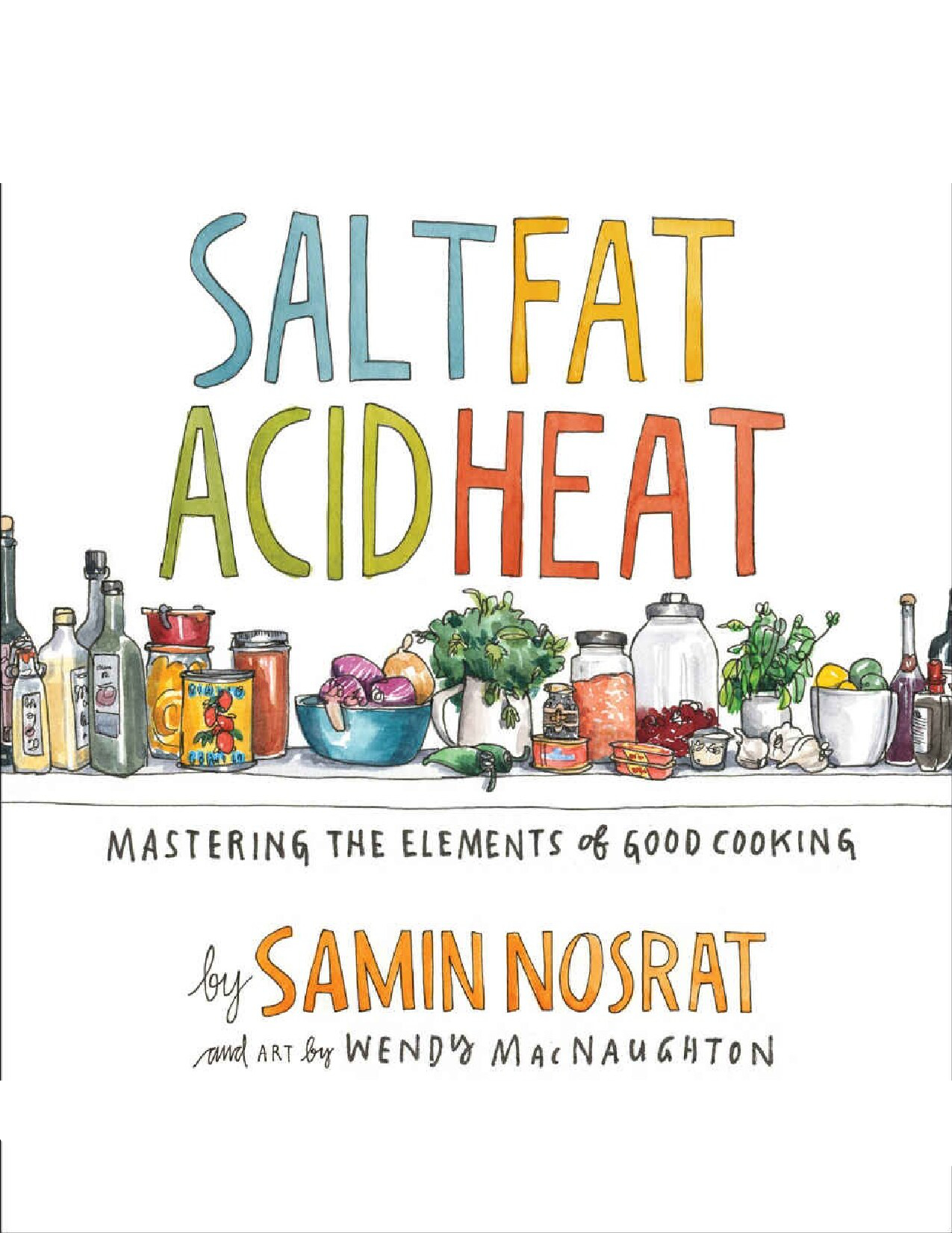 Salt, Fat, Acid, Heat: Mastering the Elements of Good Cooking